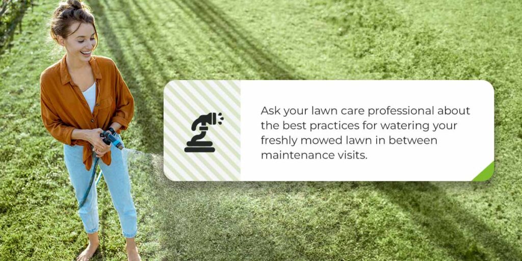 Ask your lawn care professional about the best practices